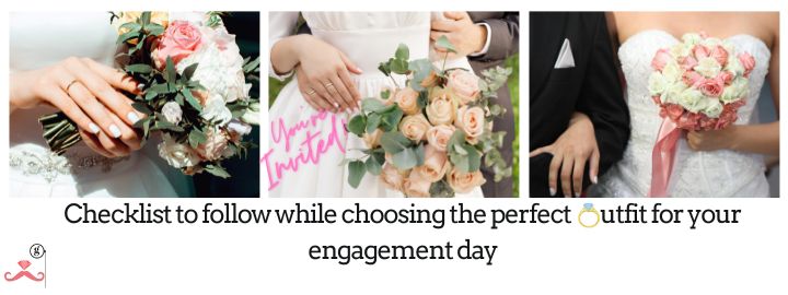 Checklist to follow while choosing the perfect outfit for your engagement day