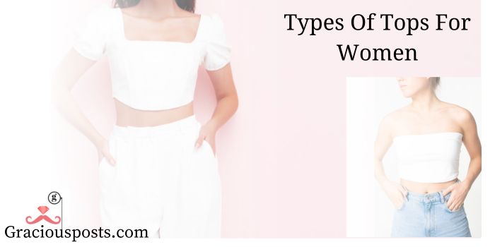 Different Varieties, Styles Or Types of Tops Names for Women with Pictures